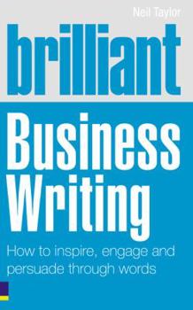 Paperback Brilliant Business Writing: How to Inspire, Engage and Persuade Through Words Book