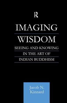 Paperback Imaging Wisdom: Seeing and Knowing in the Art of Indian Buddhism Book