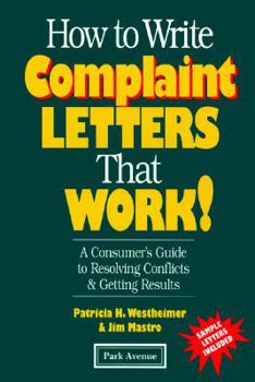 Paperback How to Write Complaint Letters That Work!: A Consumer's Guide to Resolving Conflicts & Getting Results Book