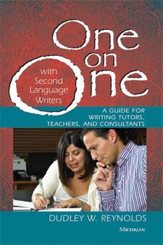 Paperback One on One with Second Language Writers: A Guide for Writing Tutors, Teachers, and Consultants Book