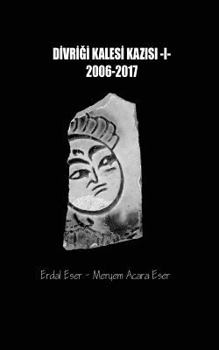 Paperback Divrigi Kalesi Kazisi 2006/2017 [Turkish] Book