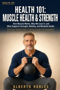 Health 101: Muscle Health & Strength: How Muscle Works, Why We Lose It, and What Supports Strength, Mobility, and Metabolic Health