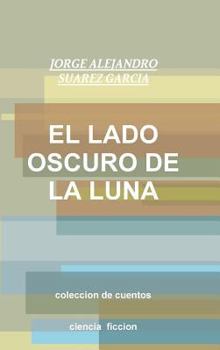 Hardcover EL LADO OSCURO DE LA LUNA-coleccion de cuentos- [Spanish] Book