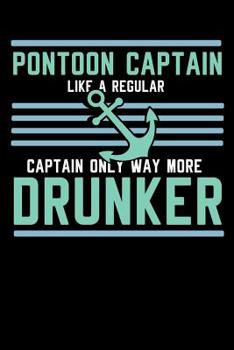 Pontoon Captain Lika A Regular Captain Only More Drunker: 120 Pages I 6x9 I Dot Grid I  Funny Boating, Sailing & Vacation Gifts