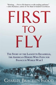 Paperback First to Fly: The Story of the Lafayette Escadrille, the American Heroes Who Flew for France in World War I Book