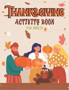 Paperback Thanksgiving Activity Book for Adults: Over 70 Fun Activities for Girls and boys- Coloring Pages, Word Searches, Mazes, Sudoku Puzzles & More! (Unique Book