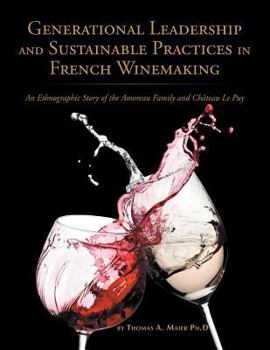 Paperback Generational Leadership and Sustainable Practices in French Winemaking: An Ethnographic Story of the Amoreau Family and Chateau Le Puy Book