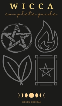 Wicca: 4 Manuscripts in 1: Wicca for Beginners, Wicca Candles, Wicca Herbal Magic, Wicca Book of Spells. A Complete Guide for Magick Practitioners (Witches, Wiccans and Any Other Looking for a Beginne