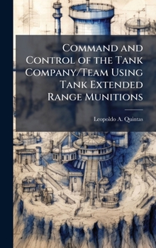 Hardcover Command and Control of the Tank Company/Team Using Tank Extended Range Munitions Book