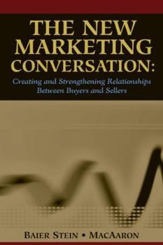 Hardcover The New Marketing Conversation: Creating and Strengthening Relationships Between Buyers and Sellers Book