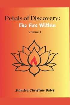Paperback Petals of Discovery: The Fire Within Volume 1 Book
