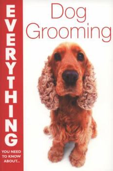 Paperback Everything You Need to Know about Dog Grooming: All You Need to Help Your Pet Look and Feel Great!. Sandy Blackburn Book