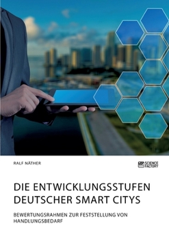 Paperback Die Entwicklungsstufen deutscher Smart Citys. Bewertungsrahmen zur Feststellung von Handlungsbedarf [German] Book