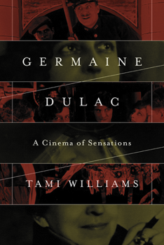 Germaine Dulac: A Cinema of Sensations - Book  of the Women and Film History International