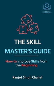 Paperback The Skill Master's Guide: How to Improve Skills from the Beginning Book