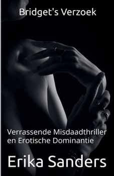 Bridget's Verzoek: Verrassende Misdaadthriller en Erotische Dominantie (Overheersing En Erotische Onderwerping) (Dutch Edition)
