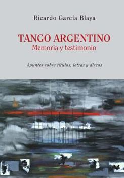 Paperback Tango Argentino. Memoria y Testimonio .: Apuntes sobre títulos, letras y discos [Spanish] Book