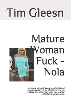 Paperback Mature Woman Fuck - Nola: A mature woman they are experienced and many times starving for affection having not had sex for a while, they know ho Book