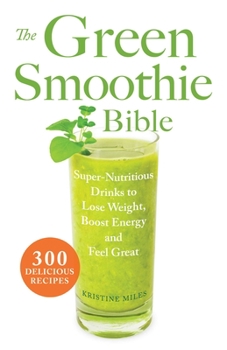 Paperback The Green Smoothie Bible: 300 Delicious Recipes Book