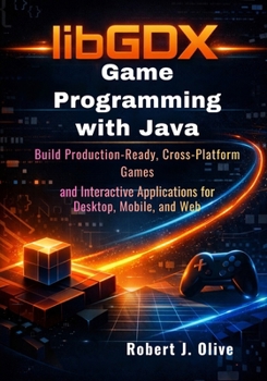 Paperback libGDX Game Programming with Java: Build Production-Ready, Cross-Platform Games and Interactive Applications for Desktop, Mobile, and Web Book