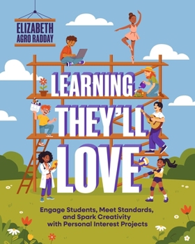 Paperback Learning They'll Love: Engage Students, Meet Standards, and Spark Creativity with Personal Interest Projects Book