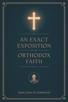 Paperback An Exact Exposition of the Orthodox Faith: Linked to the Bible; includes footnotes Book