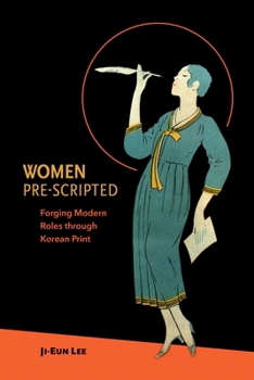 Hardcover Women Pre-Scripted: Forging Modern Roles Through Korean Print Book