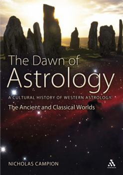 Hardcover The Dawn of Astrology: A Cultural History of Western Astrology, Volume 1: The Ancient and Classical Worlds Book