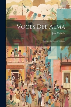 Paperback Voces Del Alma; Poesias De D.Jose Velarde [Spanish] Book