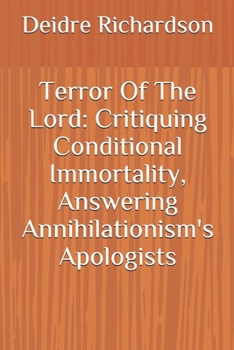 Paperback Terror Of The Lord: Critiquing Conditional Immortality, Answering Annihilationism's Apologists Book