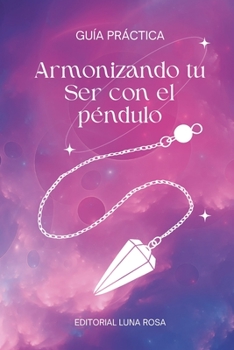Paperback Armonizando tu Ser con el péndulo: Una guía práctica [Spanish] Book