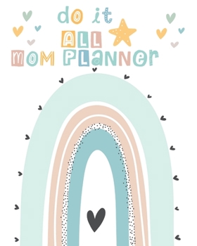 Do It All Mom Planner: Juggling Life As A Mother 52 Week Undated Weekly & Monthly Calendar Organizer With Rainbow Pastel Colors
