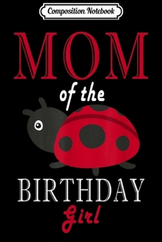 Paperback Composition Notebook: Mom Of The Birthday Girl Cute Ladybug Journal/Notebook Blank Lined Ruled 6x9 100 Pages Book