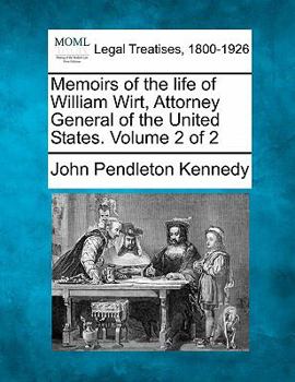 Paperback Memoirs of the Life of William Wirt, Attorney General of the United States. Volume 2 of 2 Book