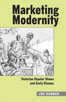 Hardcover Marketing Modernity: Victorian Popular Shows and Early Cinema Book