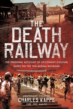 The Death RailwayThe Personal Account of Lieutenant Colonel Kappe on the Thai-Burma Railroad