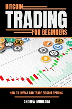 Paperback Bitcoin Trading For Beginners: How to Invest and Trade Bitcoin Options Book