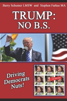 Paperback Trump: NO B.S.: Driving Democrats Nuts! Book