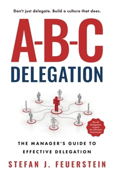 Paperback A-B-C Delegation: The Manager's Guide to Effective Delegation Book