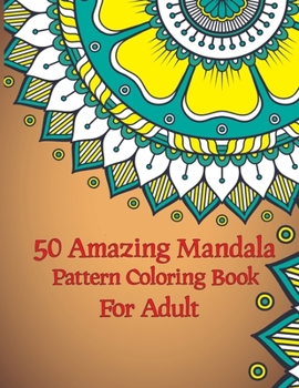50 Amazing Mandala Pattern Coloring Book For Adults: 50 Mandalas for Stress-Relief Adult Coloring Book, Cute Sketching Gift For Girls Boys Kids Teen &