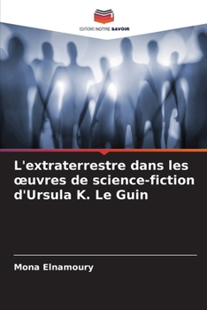 Paperback L'extraterrestre dans les oeuvres de science-fiction d'Ursula K. Le Guin [French] Book