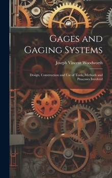 Hardcover Gages and Gaging Systems: Design, Construction and Use of Tools, Methods and Processes Involved Book