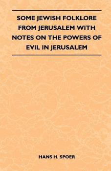 Paperback Some Jewish Folklore from Jerusalem - With Notes on the Powers of Evil in Jerusalem Book