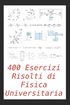 Paperback 400 Esercizi Risolti di Fisica Universitaria: Pratico per studenti e insegnanti [Italian] Book