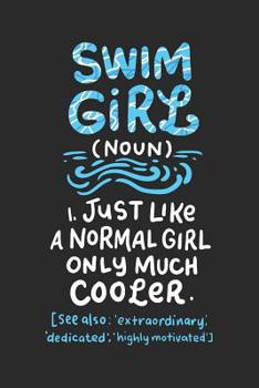 Swim Girl Noun: Just A Normal Girl Only Much Cooler: Notebook I 6 X 9 I 120 Pages