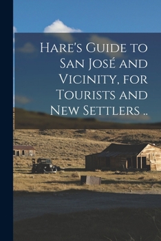 Paperback Hare's Guide to San José and Vicinity, for Tourists and new Settlers .. Book