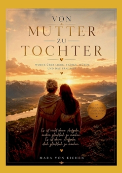 Paperback Von Mutter zu Tochter: Worte über Liebe, Stärke, Würde und das Frausein [German] Book