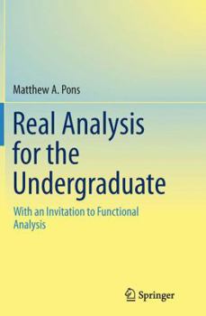 Paperback Real Analysis for the Undergraduate: With an Invitation to Functional Analysis Book