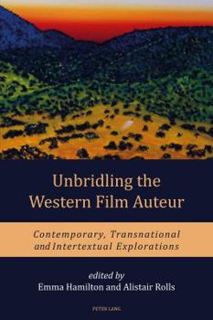 Paperback Unbridling the Western Film Auteur: Contemporary, Transnational and Intertextual Explorations Book