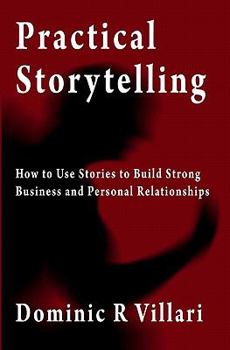 Paperback Practical Storytelling: How To Use Stories To Build Strong Business And Personal Relationships Book